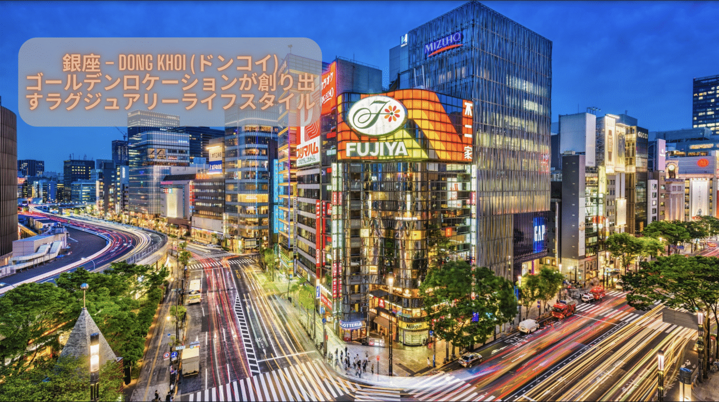 Ginza – Dong Khoi: A Golden Location Shaping a Luxury Lifestyle